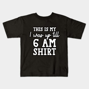 This is my I was Up Till 6 am Costume Funny insomnia Kids T-Shirt